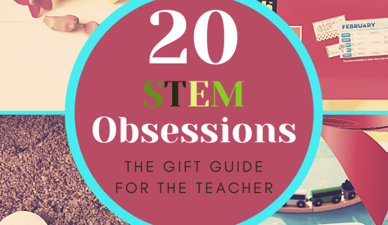 STEM Gifts Obsession: A Curated List for the STEM Teacher